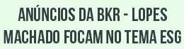 Anúncios da BKR - Lopes, Machado focam no tema ESG Título anúncios
